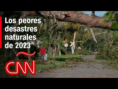 Estos fueron los peores desastres naturales de 2023 Estos fueron los peores desastres naturales de 2023