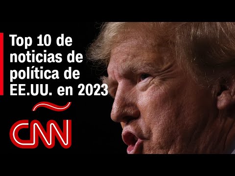 Las 10 noticias que marcaron la política estadounidense en 2023 Las 10 noticias que marcaron la política estadounidense en 2023