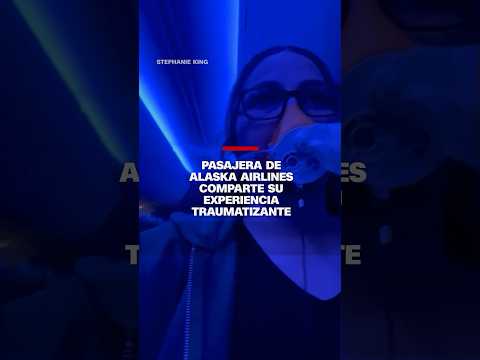 Escucha a la pasajera ‘traumatizada’ de Alaska Airlines Escucha a la pasajera ‘traumatizada’ de Alaska Airlines