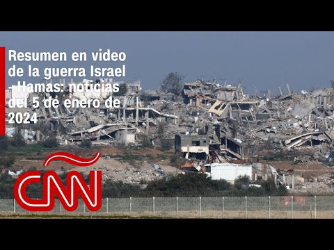 Resumen en video de la guerra Israel – Hamas: noticias del 5 de enero de 2024 Resumen en video de la guerra Israel – Hamas: noticias del 5 de enero de 2024