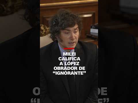 Milei duro contra López Obrador: “Es un halago que un ignorante hable mal de mí”