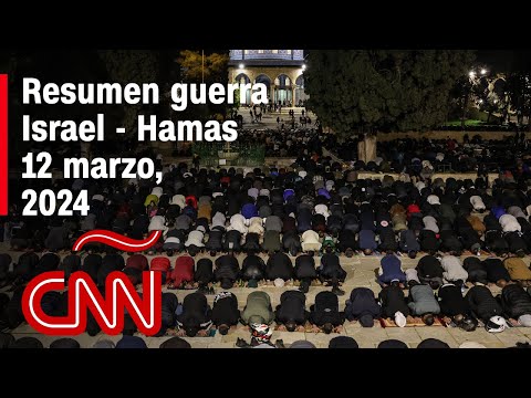 Resumen en video de la guerra Israel – Hamas: noticias del 12 de marzo de 2024 Resumen en video de la guerra Israel – Hamas: noticias del 12 de marzo de 2024