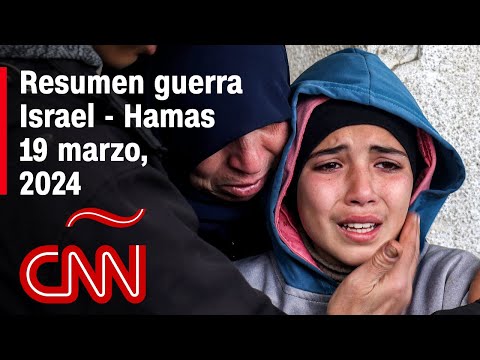 Resumen en video de la guerra Israel – Hamas: noticias del 19 de marzo de 2024 Resumen en video de la guerra Israel – Hamas: noticias del 19 de marzo de 2024