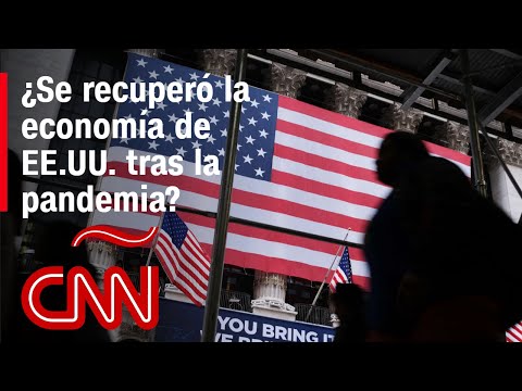 ¿Se recuperó la economía de EE.UU. tras la pandemia ¿Se recuperó la economía de EE.UU. tras la pandemia