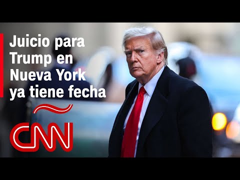 Ya hay fecha para el juicio contra Trump en Nueva York