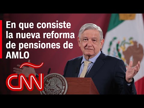 ¿Por qué se oponen a la reforma de pensiones de AMLO?