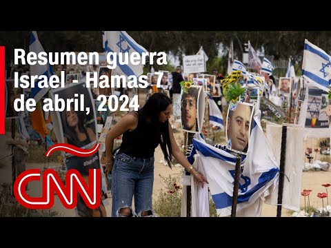 Resumen en video de la guerra Israel – Hamas: noticias del 07 de abril de 2024