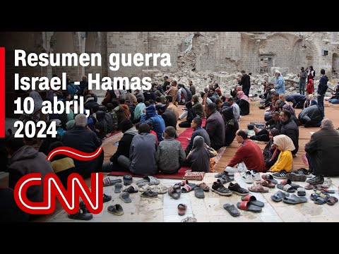 Resumen en video de la guerra Israel – Hamas: noticias del 10 de abril de 2024 Resumen en video de la guerra Israel – Hamas: noticias del 10 de abril de 2024