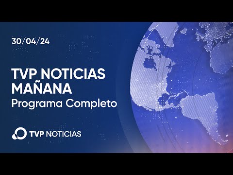 TVP Noticias Mañana – Noticiero 30/04/2024