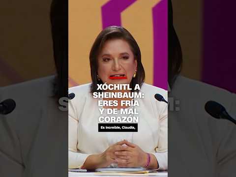 Xóchitl Gálvez a Claudia Sheinbaum: Eres fría y de mal corazón