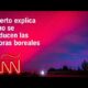 ¿Cómo se producen las auroras boreales y en dónde se ven mejor?