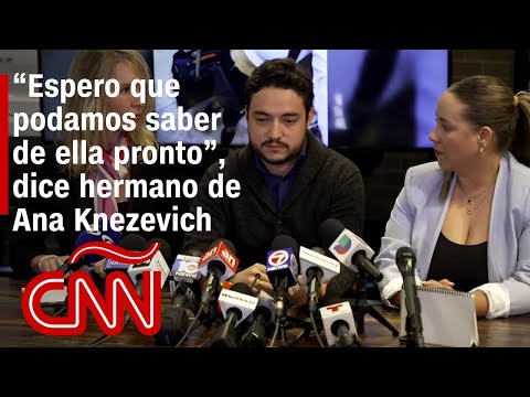 “Espero que podamos saber de ella pronto”, dice hermano de Ana Knezevich “Espero que podamos saber de ella pronto”, dice hermano de Ana Knezevich
