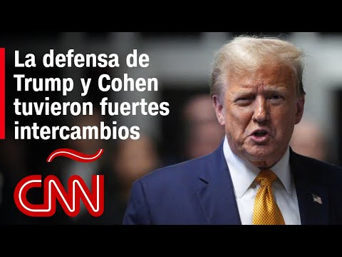 La defensa de Trump y Cohen tuvieron fuertes intercambios