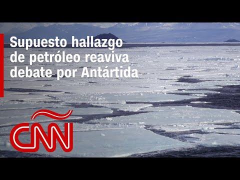 Petróleo en la Antártida: ¿podría llevar a un conflicto entre Argentina, Chile y Reino Unido?