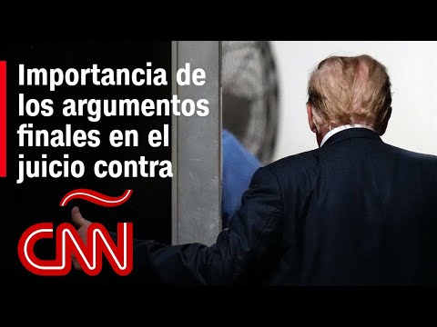 ¿Qué es lo más importante de los argumentos finales en el caso contra Trump? ¿Qué es lo más importante de los argumentos finales en el caso contra Trump?