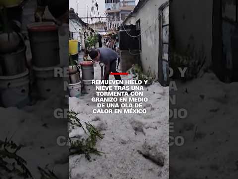 Remueven hielo y nieve tras una tormenta con #granizo en el medio de una ola de #calor en #México Remueven hielo y nieve tras una tormenta con #granizo en el medio de una ola de #calor en #México