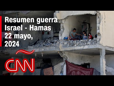 Resumen en video de la guerra Israel – Hamas: noticias del 22 de mayo de 2024 Resumen en video de la guerra Israel – Hamas: noticias del 22 de mayo de 2024