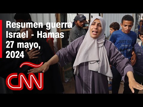 Resumen en video de la guerra Israel – Hamas: noticias del 27 de mayo de 2024 Resumen en video de la guerra Israel – Hamas: noticias del 27 de mayo de 2024