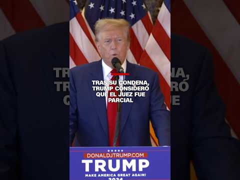 Tras su condena, #Trump consideró que el juez fue parcial