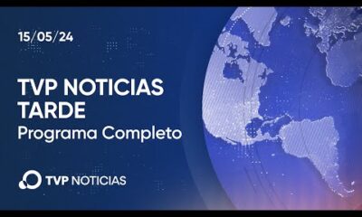 TVP Noticias Tarde – Noticiero 15/05/2024