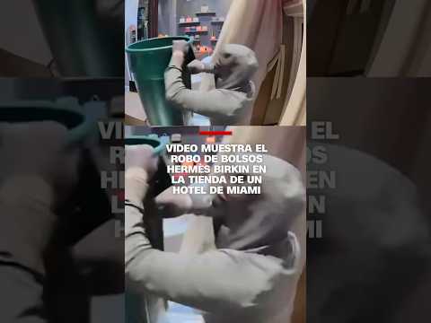 Video muestra el robo de bolsos Hermés Birkin en la tienda de un hotel de #Miami