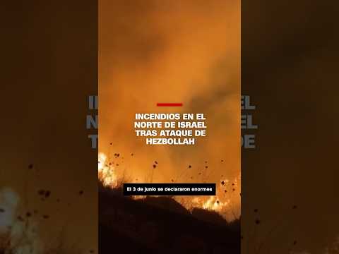 Incendios en el norte de Israel tras ataque de Hezbollah Incendios en el norte de Israel tras ataque de Hezbollah