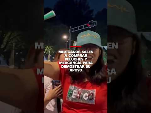 Mexicanos salen a comprar peluches y mercancía para demostrar su apoyo Mexicanos salen a comprar peluches y mercancía para demostrar su apoyo