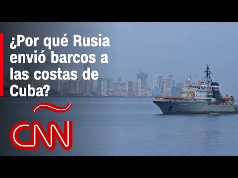 ¿Qué hay detrás del envío de barcos rusos a las costas de Cuba