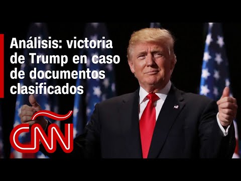 Análisis | Victoria judicial de Trump en caso desestimado sobre documentos clasificados Análisis | Victoria judicial de Trump en caso desestimado sobre documentos clasificados