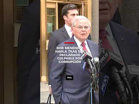 Bob Menéndez habla tras ser declarado culpable por corrupción Bob Menéndez habla tras ser declarado culpable por corrupción