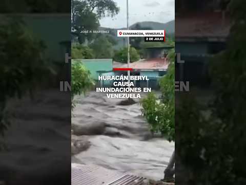 Huracán Beryl causa desbordamiento de un río e inundaciones en Venezuela