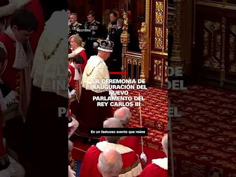 La ceremonia de inauguración del nuevo Parlamento del Rey Carlos III La ceremonia de inauguración del nuevo Parlamento del Rey Carlos III