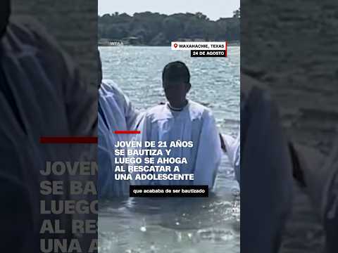 Joven de 21 años se bautiza y luego se ahoga al rescatar a una adolescente Joven de 21 años se bautiza y luego se ahoga al rescatar a una adolescente