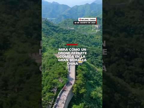 Mira cómo un drone reparte comida en la Gran Muralla china