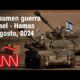 Resumen en video de la guerra Israel – Hamas: noticias del 7 de agosto de 2024