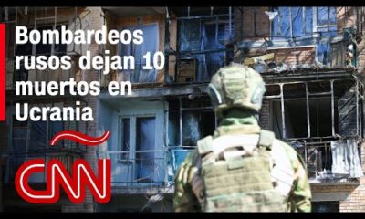 Resumen en video de la guerra Ucrania – Rusia: Bombardeos rusos dejan al menos 10 muertos en Ucrania