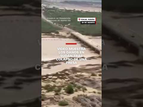 Video muestra los daños en Sudán tras colapso de una presa