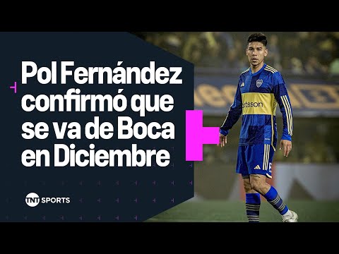 ÃLTIMO MOMENTO: POL FERNÃNDEZ CONFIRMÃ QUE SE VA DE BOCA EN DICIEMBRE ÃLTIMO MOMENTO: POL FERNÃNDEZ CONFIRMÃ QUE SE VA DE BOCA EN DICIEMBRE