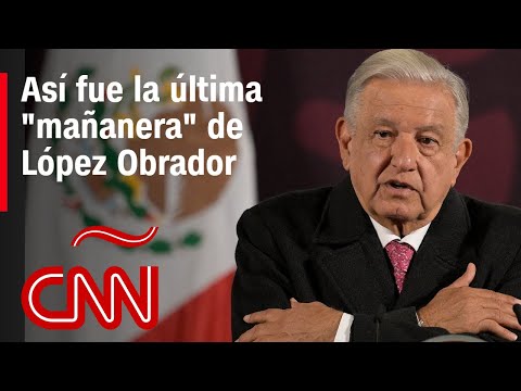 Así fue la última “mañanera” de López Obrador