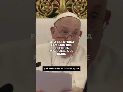 El Papa cuestiona familias que prefieren mascotas que hijos El Papa cuestiona familias que prefieren mascotas que hijos