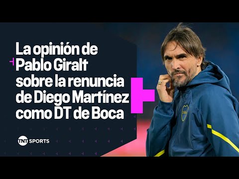 La opiniÃ³n de Pablo Giralt sobre la renuncia de Diego MartÃ­nez como DT de Boca