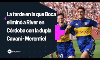 La tarde en la que #Boca eliminÃ³ a #River en #CÃ³rdoba con la dupla #Cavani – #Merentiel