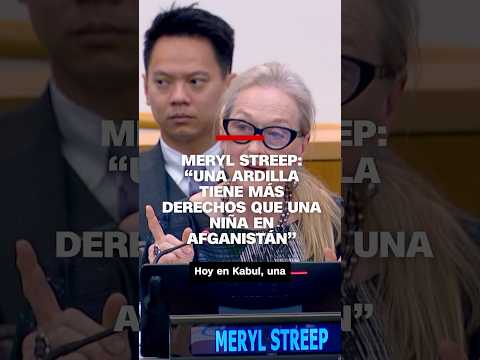 Meryl Streep: “Una ardilla tiene más derechos que una niña en Afganistán”