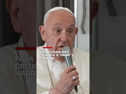 Papa Francisco critica a Donald Trump y Kamala Harris Papa Francisco critica a Donald Trump y Kamala Harris