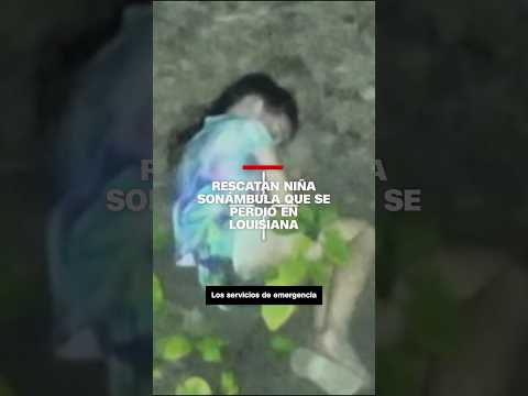 Rescatan niña sonámbula que se perdió en Louisiana Rescatan niña sonámbula que se perdió en Louisiana