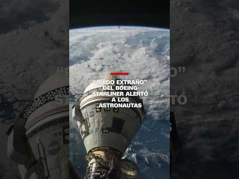 “Ruido extraño” del Boeing Starliner alertó a los astronautas “Ruido extraño” del Boeing Starliner alertó a los astronautas