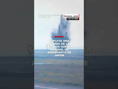 Explota una bomba de la Segunda Guerra Mundial en aeropuerto de Japón Explota una bomba de la Segunda Guerra Mundial en aeropuerto de Japón