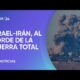 Israel – Irán, al borde de la guerra total