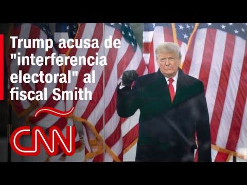 Trump acusa de “interferencia electoral” al fiscal Jack Smith