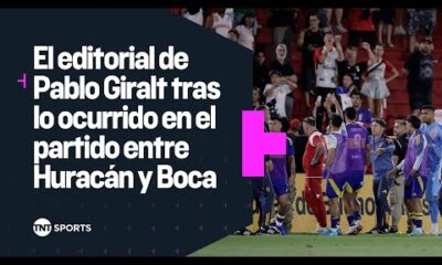 El editorial de Pablo Giralt tras lo ocurrido en HuracÃ¡n vs. Boca